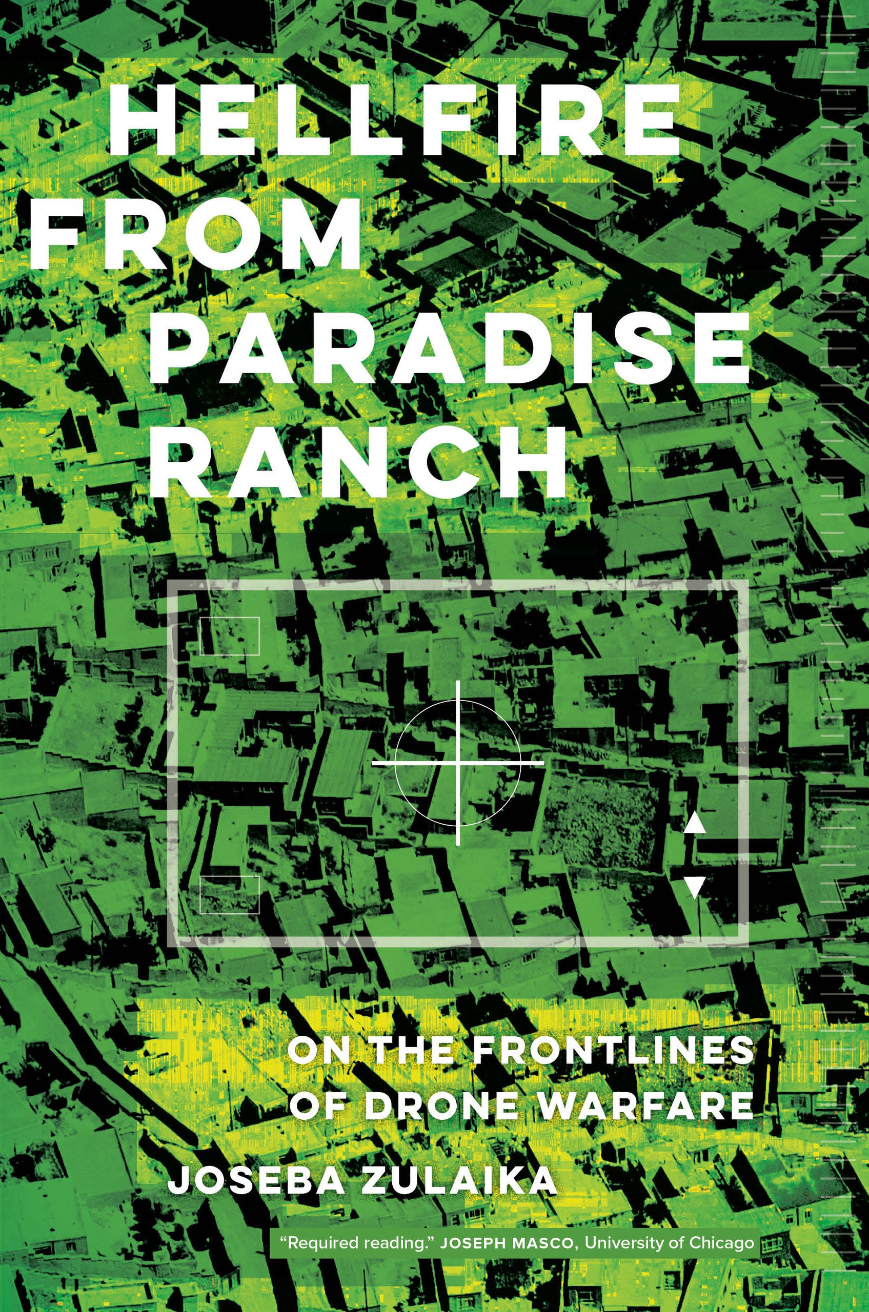 Joseba Zulaika. Hellfire from Paradise Ranch: On the Front Lines of Drone Warfare.