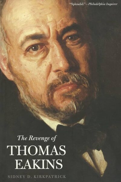 A cover of The Revenge of Thomas Eakins by Sidney D. Kirkpatrick. Published in 2006 by Yale University Press.