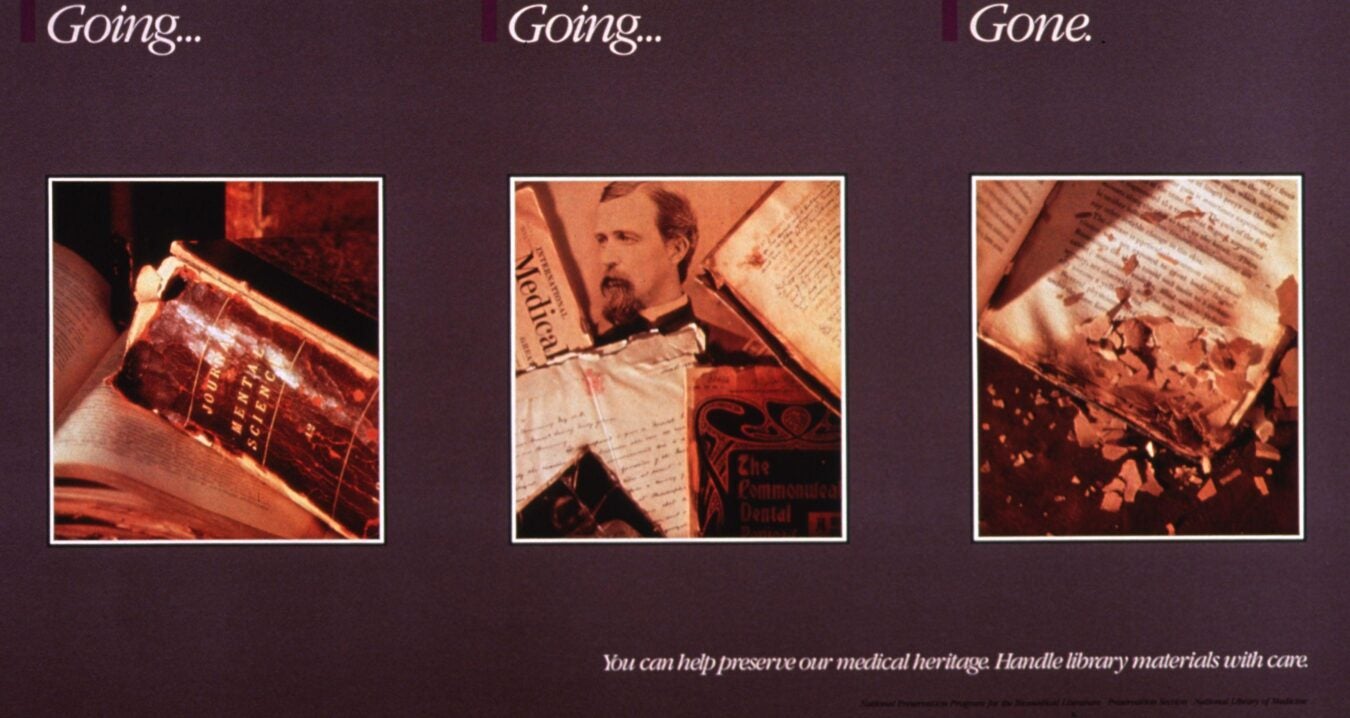 Three-panel preservation poster titled “Going… Going… Gone.” The first panel shows a worn but intact volume titled Journal of Mental Science. The second panel includes a cluttered arrangement of historical medical documents and a portrait. The third panel shows a decaying, crumbling book with brittle, flaking pages. Beneath the images is the message: “You can help preserve our medical heritage. Handle library materials with care.”