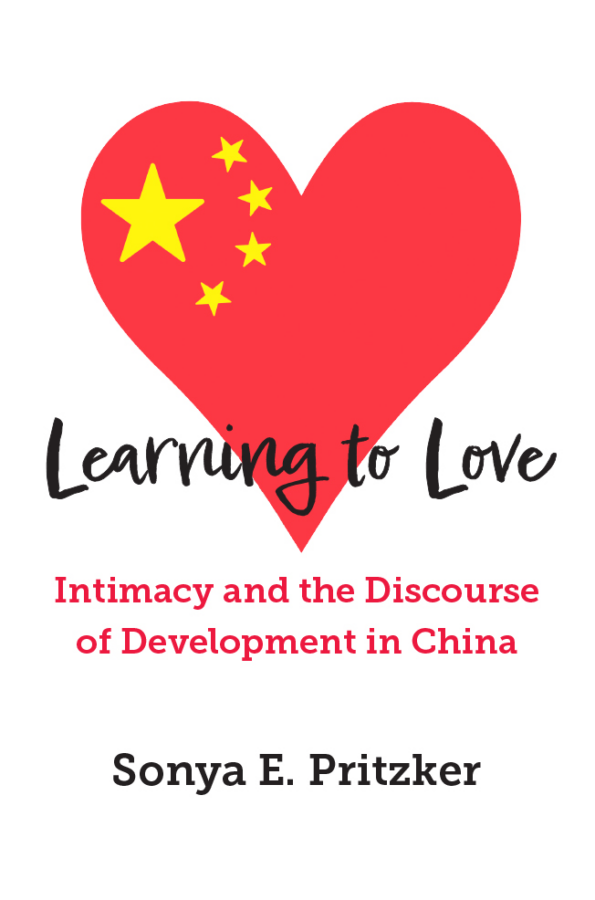 Minimalist white cover with a large red heart bearing the Chinese flag inside it. Title reads “Learning to Love: Intimacy and the Discourse of Development in China” by Sonya E. Pritzker, in handwritten and serif fonts.