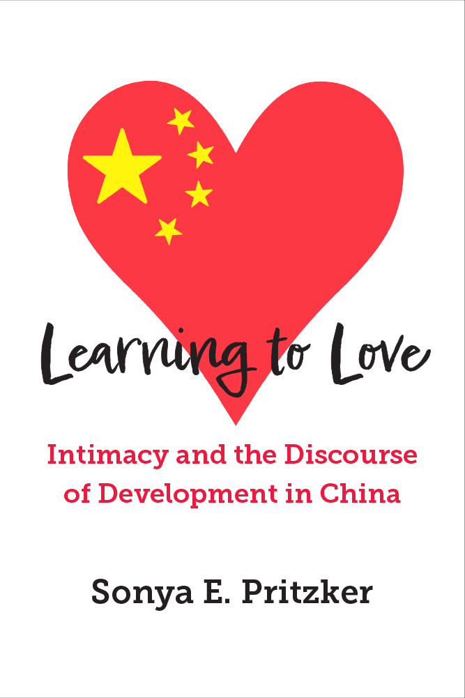 Minimalist white cover with a large red heart bearing the Chinese flag inside it. Title reads “Learning to Love: Intimacy and the Discourse of Development in China” by Sonya E. Pritzker, in handwritten and serif fonts.