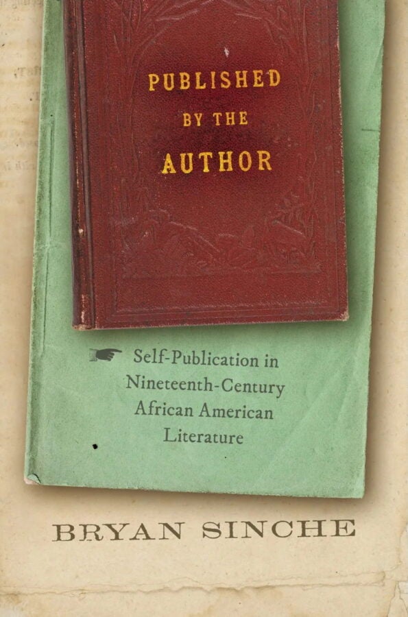 Cover shows a red vintage book titled “Published by the Author” resting atop a green pamphlet with the subtitle: “Self-Publication in Nineteenth-Century African American Literature.” Author name “Bryan Sinche” appears below on a weathered paper background.