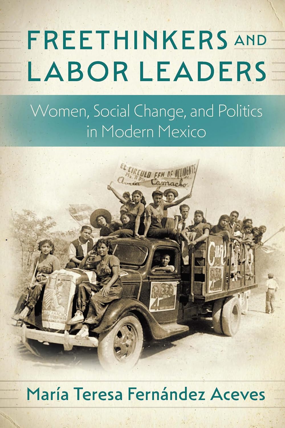 Cover of Freethinkers and Labor Leaders: sepia photo of women activists riding a truck with banners; teal bands frame the subtitle and author credit.