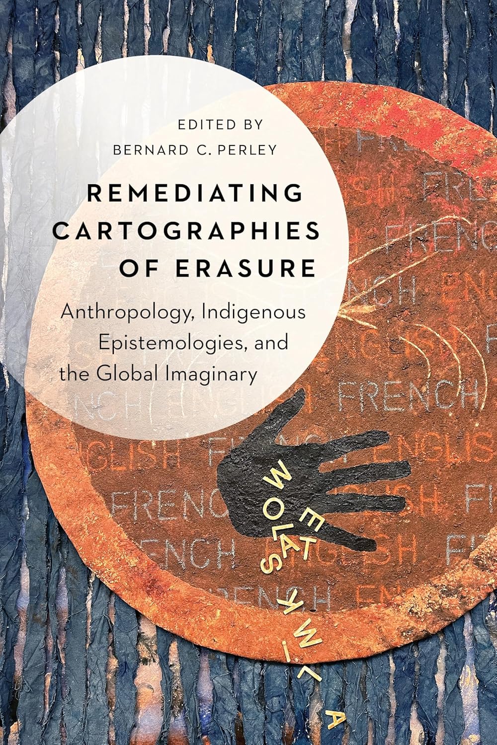 Cover of ‘Remediating Cartographies of Erasure’: layered collage with blue paper textures and a rust circle with a handprint; white oval text panel.