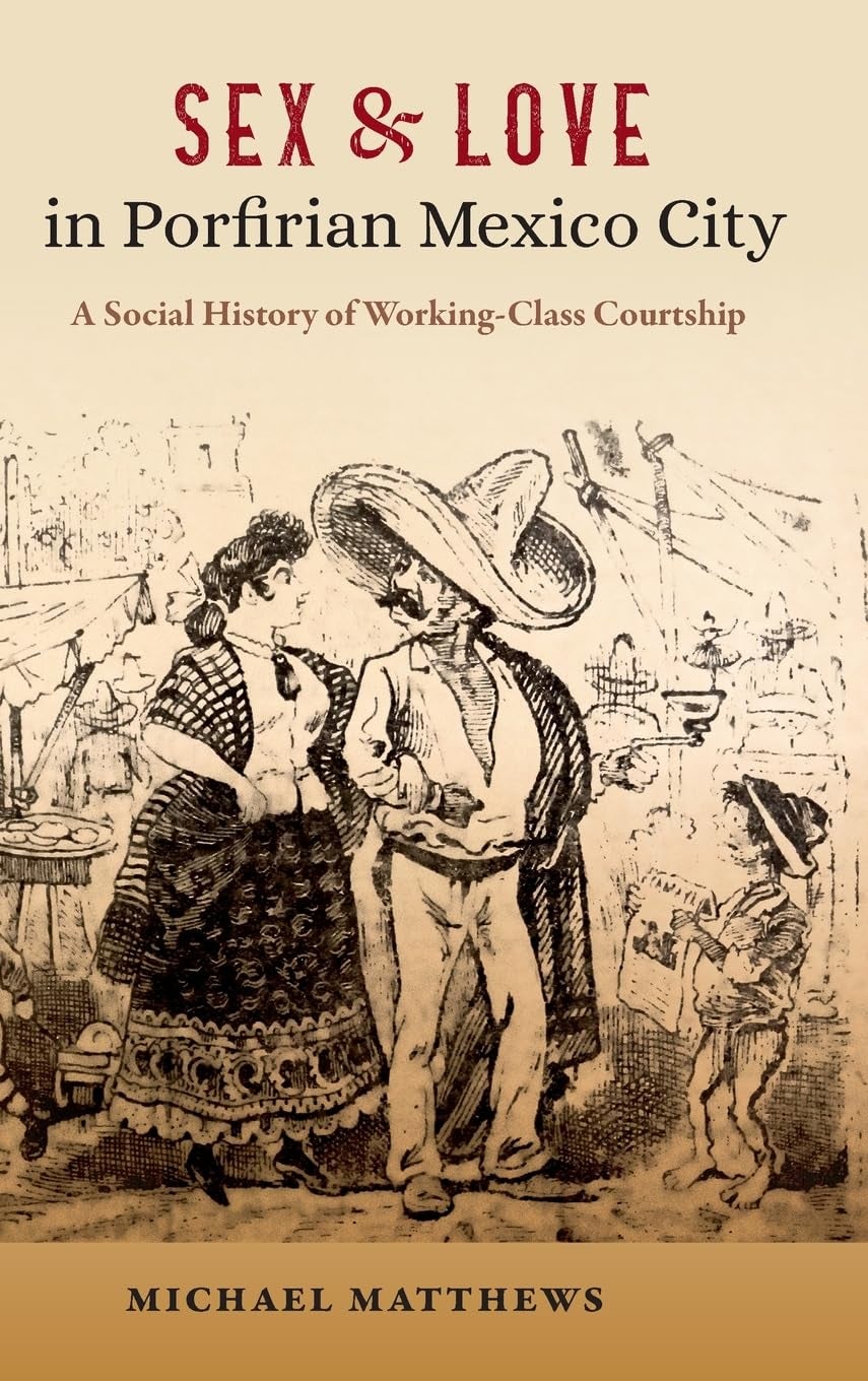 Cover of Sex and Love in Porfirian Mexico City: sepia drawing of a couple conversing in a street scene; bold red and black title above.