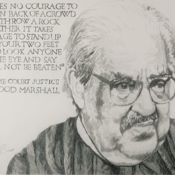 Pencil drawing of Thurgood Marshall with glasses and mustache, accompanied by his quote about courage and justice written beside his portrait.