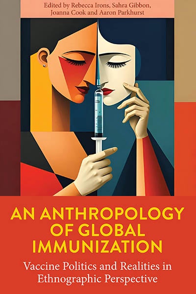 Book cover for An Anthropology of Global Immunization: Vaccine Politics and Realities in Ethnographic Perspective, showing an abstract illustration of two faces with a syringe between them.