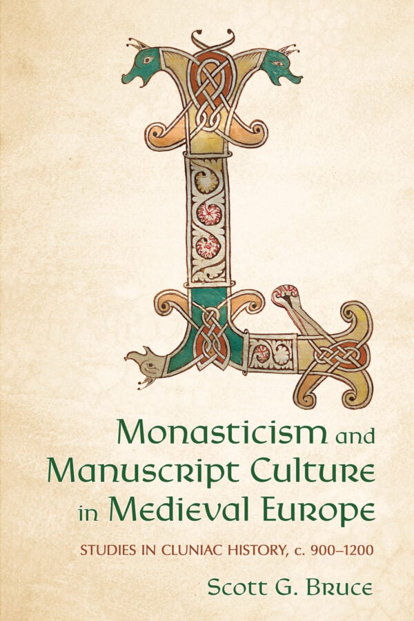 Beige background with a decorated medieval initial letter “L” featuring interwoven patterns and animal heads. Text reads “Monasticism and Manuscript Culture in Medieval Europe: Studies in Cluniac History, c. 900–1200” by Scott G. Bruce.