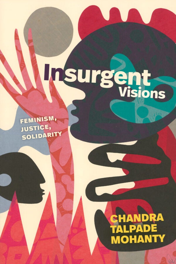 Vibrant abstract illustration in red, pink, teal, and black shapes forming human and organic silhouettes. Text reads “Insurgent Visions: Feminism, Justice, Solidarity” by Chandra Talpade Mohanty.