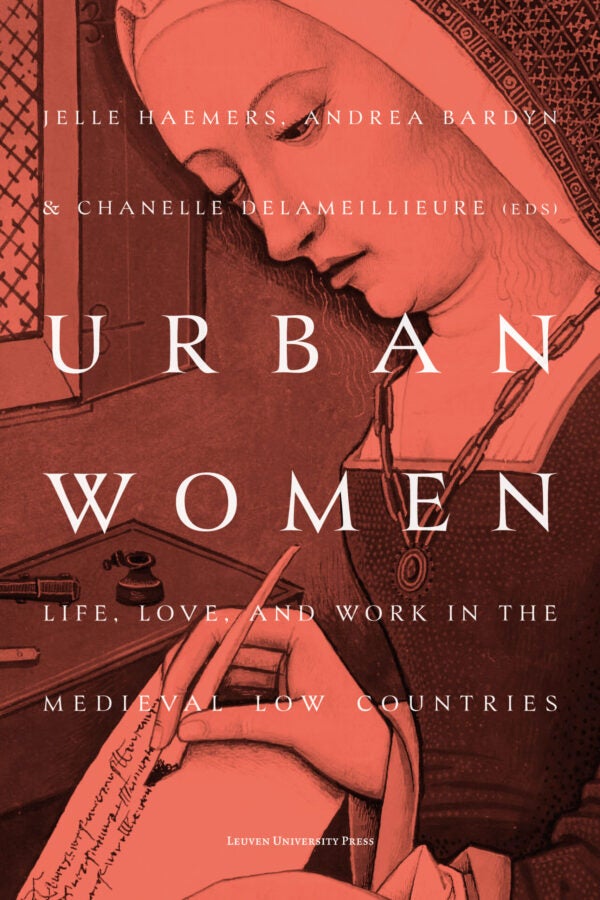 Book cover for Urban Women: Life, Love, and Work in the Medieval Low Countries, edited by Jelle Haemers, Andrea Bardyn, and Chanelle Delameillieure, depicting a drawing of a medieval woman writing.