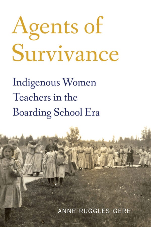Sepia-toned historical photograph of Indigenous girls and women standing in a long line outdoors. Text reads “Agents of Survivance: Indigenous Women Teachers in the Boarding School Era” by Anne Ruggles Gere.