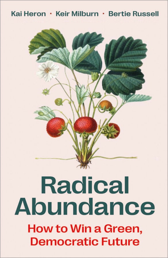 Botanical illustration of a strawberry plant with red fruit and green leaves on a pale background. Text reads “Radical Abundance: How to Win a Green, Democratic Future” by Kai Heron, Keir Milburn, and Bertie Russell.