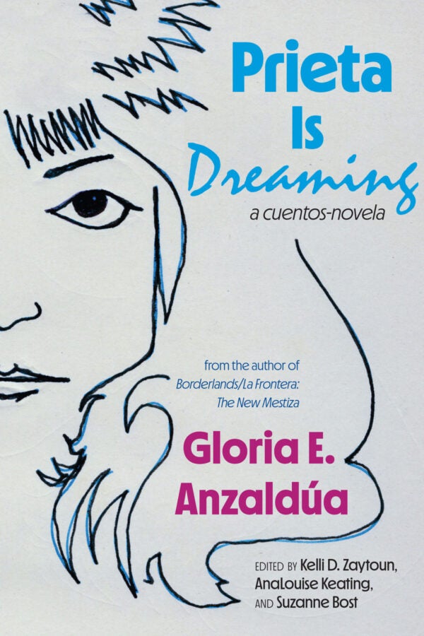 Minimalist line drawing of a face in blue and black on a light background. Text reads “Prieta Is Dreaming: A Cuentos-Novela” by Gloria E. Anzaldúa, edited by Kelli D. Zaytoun, AnaLouise Keating, and Suzanne Bost.