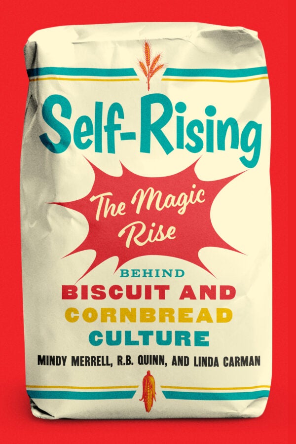 Book cover for Self-Rising: The Magic Rise Behind Biscuit and Cornbread Culture by Mindy Merrell, R.B. Quinn, and Linda Carman, designed like a flour bag against a bright red background.