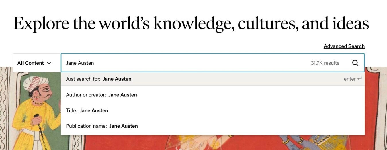 Screenshot of the JSTOR homepage search interface. The page headline reads, “Explore the world’s knowledge, cultures, and ideas.” In the search bar, the term “Jane Austen” has been entered, and an autocomplete dropdown displays search suggestions including “Just search for: Jane Austen,” “Author or creator: Jane Austen,” “Title: Jane Austen,” and “Publication name: Jane Austen.” The interface also shows “31.7K results” and an “Advanced Search” link. Decorative historical artwork is partially visible in the background.